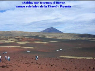 ¿SabÍas que tenemos el mayor
campo volcánico de la Tierra?: Payunia

 