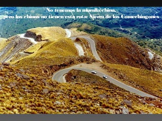 No tenemos la muralla china,
pero los chinos no tienen esta ruta: Sierra de los Comechingones

 