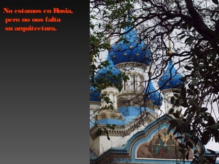 No estamos en Rusia,
pero no nos falta
su arquitectura.

 