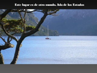 Este lugar es de otro mundo, Isla de los Estados

 