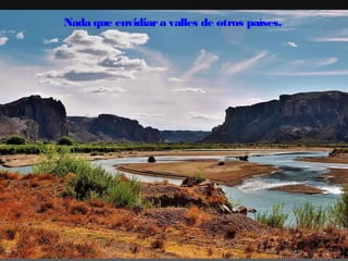 Nada que envidiar a valles de otros países.

 