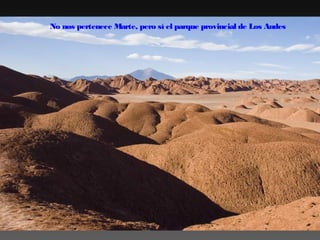 No nos pertenece Marte, pero sí el parque provincial de Los Andes

 