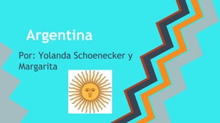 Argentina
Por: Yolanda Schoenecker y
Margarita

 