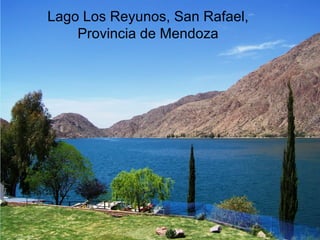 Lago Los Reyunos, San Rafael,
Provincia de Mendoza
 