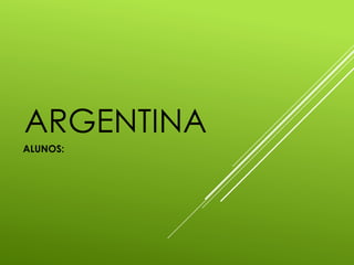 ARGENTINA
ALUNOS:
 