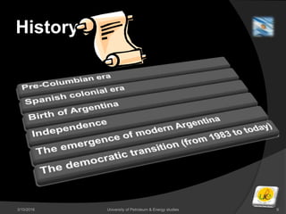 History
3/10/2016 University of Petroleum & Energy studies 6
 