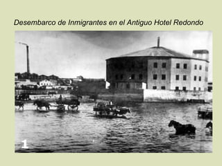 Desembarco de Inmigrantes en el Antiguo Hotel Redondo   