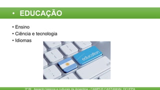 • EDUCAÇÃO
• Ensino
• Ciência e tecnologia
• Idiomas
 