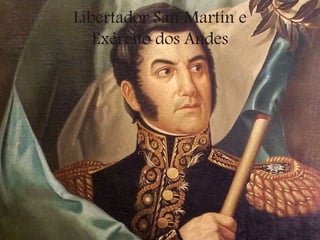 Libertador San Martín e
Exército dos Andes
 