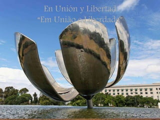 En Unión y Libertad
“Em União e Liberdade”
 