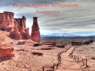 Parques Naturais Ischigualasto /
Talampaya
 