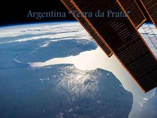 Argentina “Terra da Prata”
 