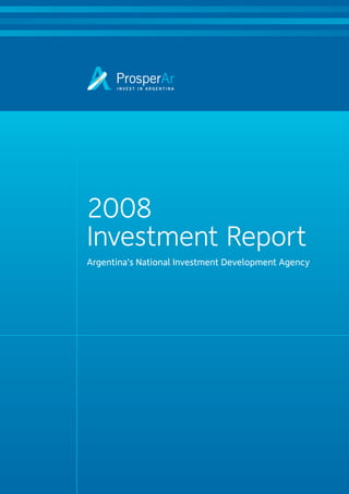 2008
Investment Report
Argentina’s National Investment Development Agency
 