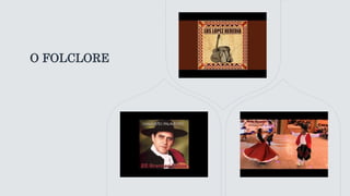 O FOLCLORE
 