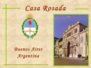 Casa Rosada ,[object Object],[object Object]