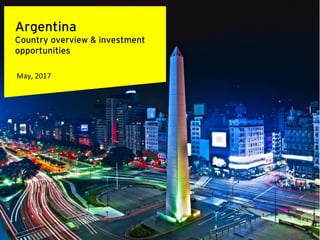 Argentina
Country overview & investment
opportunities
May, 2017
 