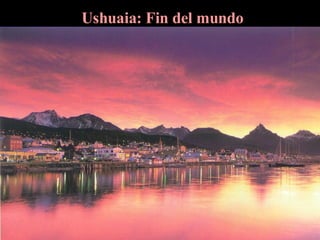 Ushuaia: Fin del mundo 