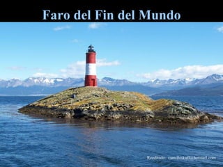 Faro del Fin del Mundo Reeditado:  [email_address] 
