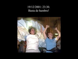 19/12/2001: 23:30.  Basta de hambre!  