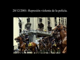 20/12/2001: Represión violenta de la policía. 
