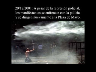 20/12/2001: A pesar de la represión policial,  los manifestantes se enfrentan con la policía  y se dirigen nuevamente a la Plaza de Mayo. 
