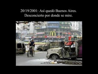 20/19/2001: Así quedó Buenos Aires.  Desconcierto por donde se mire.  