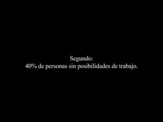 Segundo: 40% de personas sin posibilidades de trabajo. 