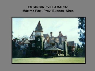 ESTANCIA  “VILLAMARIA”   Máximo Paz - Prov. Buenos  Aires 