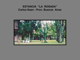 ESTANCIA  “LA  ROSADA”   Carlos Keen - Prov. Buenos  Aires 
