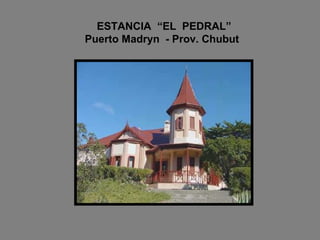 ESTANCIA  “EL  PEDRAL”   Puerto Madryn  - Prov. Chubut 