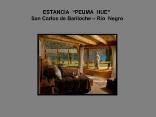ESTANCIA  “PEUMA  HUE”   San Carlos de Bariloche – Río  Negro 