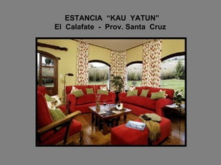 ESTANCIA  “KAU  YATUN”   El  Calafate  -  Prov. Santa  Cruz 