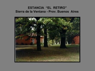 ESTANCIA  “EL  RETIRO”    Sierra de la Ventana - Prov. Buenos  Aires 
