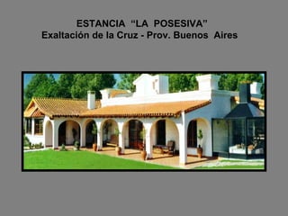 ESTANCIA  “LA  POSESIVA”   Exaltación de la Cruz - Prov. Buenos  Aires 