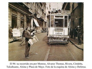 El 96: su recorrido era por Monroe, Alvarez Thomas, Rivera, Córdoba, Talcahuano, Alsina y Plaza de Mayo. Foto de la esquina de Alsina y Defensa. 