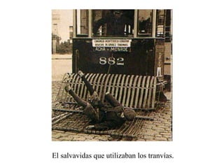 El salvavidas que utilizaban los tranvías. 