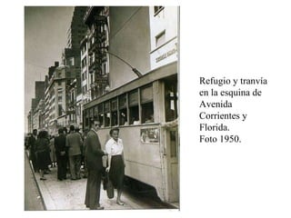 Refugio y tranvía en la esquina de Avenida Corrientes y Florida.  Foto 1950.  