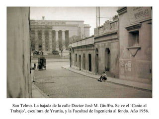 San Telmo. La bajada de la calle Doctor José M. Giuffra. Se ve el ‘Canto al Trabajo’, escultura de Yrurtia, y la Facultad de Ingeniería al fondo. Año 1956. 