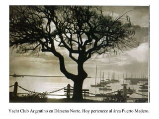 Yacht Club Argentino en Dársena Norte. Hoy pertenece al área Puerto Madero.  