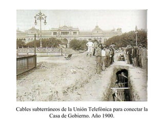 Cables subterráneos de la Unión Telefónica para conectar la Casa de Gobierno. Año 1900. 