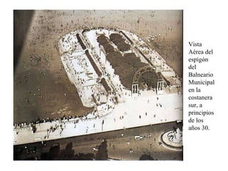 Vista Aérea del espigón del Balneario Municipal en la costanera sur, a principios de los años 30.  