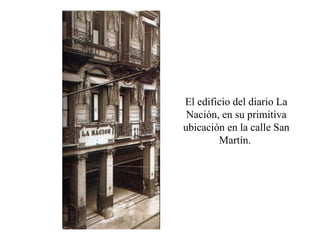 El edificio del diario La Nación, en su primitiva ubicación en la calle San Martín.  