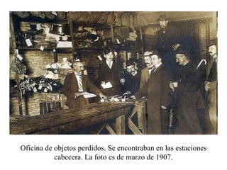 Oficina de objetos perdidos. Se encontraban en las estaciones cabecera. La foto es de marzo de 1907. 
