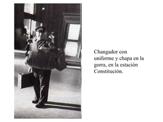 Changador con uniforme y chapa en la gorra, en la estación Constitución. 