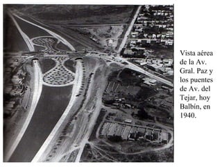 Vista aérea de la Av. Gral. Paz y los puentes de Av. del Tejar, hoy Balbín, en 1940. 