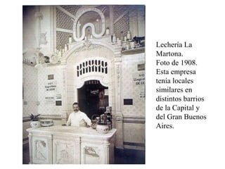 Lechería La Martona.  Foto de 1908. Esta empresa tenía locales similares en distintos barrios de la Capital y del Gran Buenos Aires. 