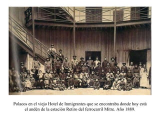 Polacos en el viejo Hotel de Inmigrantes que se encontraba donde hoy est á  el andén de la estación Retiro del ferrocarril Mitre. Año 1889. 