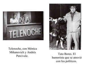 Telenoche, con Mónica Mihanovich y Andrés Percivale.  Tato Bores. El humorista que se atrevió con los políticos.  