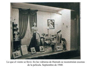 Lo que el viento se llevó. En las vidrieras de Harrods se reconstruían escenas de la película. Septiembre de 1940.  