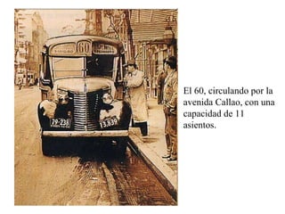 El 60, circulando por la avenida Callao, con una capacidad de 11 asientos.  
